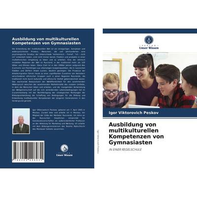 Ausbildung von multikulturellen Kompetenzen von Gymnasiasten, Taschenbuch von Igor Viktorovich Peskov, Verlag Unser Wissen, 978-620-3-49603-1
