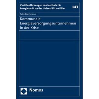 Kommunale Energieversorgungsunternehmen in der Krise, Taschenbuch von Felix Buchmann, Nomos, 978-3-8329-4212-0