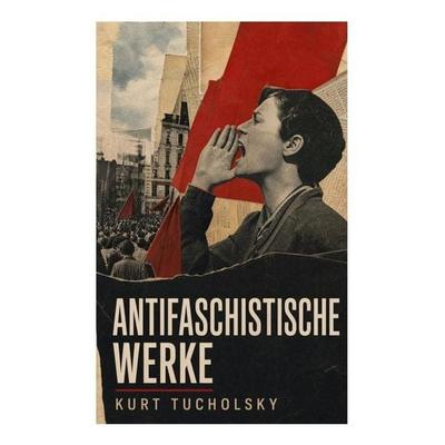 Antifaschistische Werke, Taschenbuch von Kurt Tucholsky, Bookwire, 978-80-285-3169-0