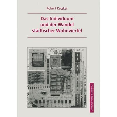 Das Individuum und der Wandel städtischer Wohnviertel, Taschenbuch von Robert Kecskes, Centaurus Verlag & Media, 978-3-8255-0119-8