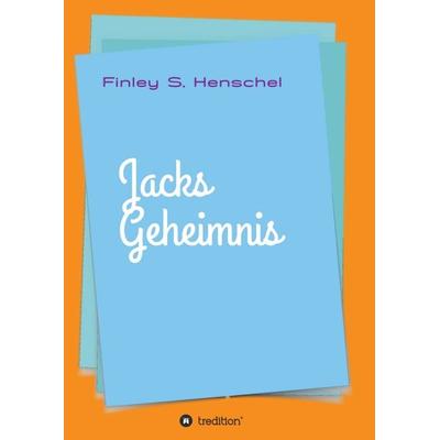 Jacks Geheimnis, Taschenbuch von Finley Sander Henschel, Tredition, 978-3-7469-6471-3