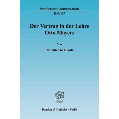 Der Vertrag in der Lehre Otto Mayers., Taschenbuch von Ralf Michael Dewitz, Duncker & Humblot, 978-3-428-11234-0
