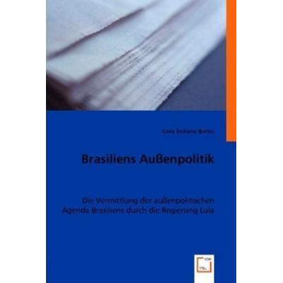 Siciliano Bretas, L: Brasiliens Außenpolitik, Taschenbuch von Lena Siciliano Bretas, VDM, 978-3-8364-6964-7