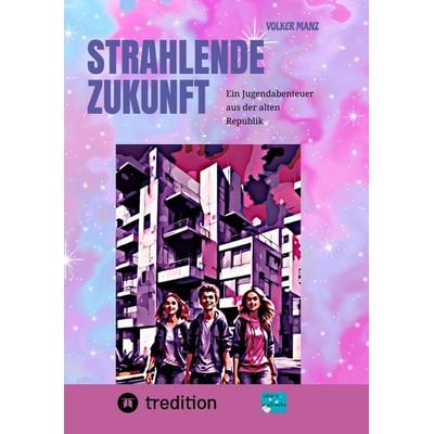 Strahlende Zukunft, Taschenbuch von Volker Manz, Tredition, 978-3-384-23740-8