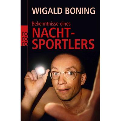 Bekenntnisse eines Nachtsportlers, Taschenbuch von Wigald Boning, Rowohlt Taschenbuch, 978-3-499-62192-5