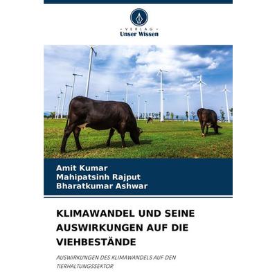 Klimawandel und Seine Auswirkungen Auf die Viehbestände, Taschenbuch von Amit Kumar,Mahipatsinh Rajput,Bharatkumar Ashwar, Verlag Unser Wissen,