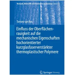 Einfluss der Oberflächenrauigkeit auf die mechanischen Eigenschaften hochorientierter kurzglasf, Fachbücher von Tamara van Roo