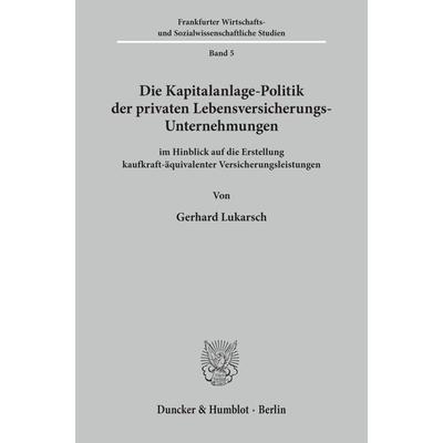Die Kapitalanlage-Politik der privaten Lebensversicherungs-Unternehmungen, Taschenbuch von Gerhard Lukarsch, Duncker & Humblot, 978-3-428-00961-9