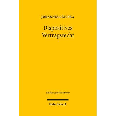 Dispositives Vertragsrecht, Gebundene Ausgabe von Johannes Cziupka, Mohr Siebeck, 978-3-16-150228-6