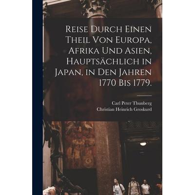 Reise durch einen Theil von Europa, Afrika und Asien, hauptsächlich in Japan, in den Jahren 1770 bis 1779., Taschenbuch von Carl Peter Thunberg,