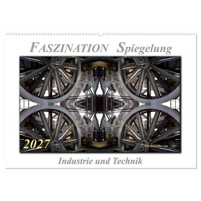 Faszination Spiegelung - Industrie und Technik (Wandkalender 2027 DIN A2 quer), CALVENDO Monatskalender