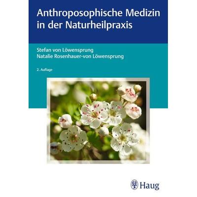 Anthroposophische Medizin in der Naturheilpraxis, Gebundene Ausgabe von Stefan Löwensprung,Natalie Rosenhauer-von Löwensprung, Karl F. Haug,