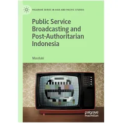 Public Service Broadcasting and Post-Authoritarian Indonesia, Fachbücher von Masduki
