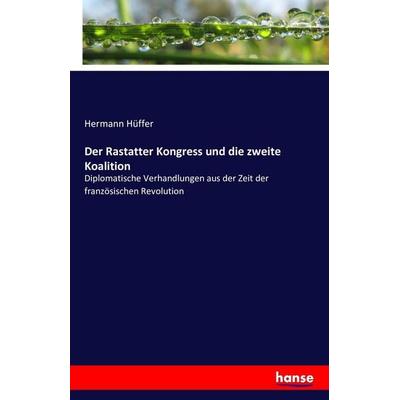 Der Rastatter Kongress und die zweite Koalition, Taschenbuch von Hermann Hüffer, Hansebooks, 978-3-7428-7545-7