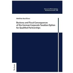 Business and Fiscal Consequences of the German Corporate Taxation Option for Qua, Fachbücher von Matthias Buschhaus