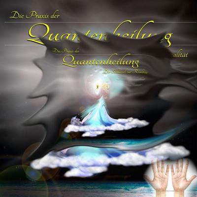 Die Praxis der Quantenheilung - Jeffrey Jey Bartle, Audio, 4061707221354