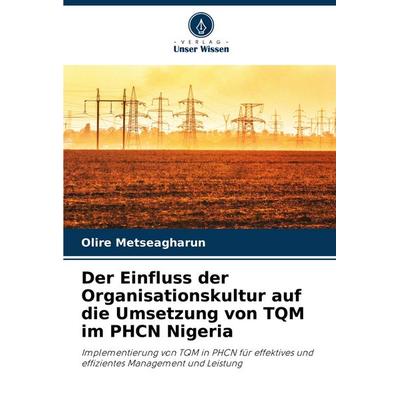 Der Einfluss der Organisationskultur auf die Umsetzung von TQM im PHCN Nigeria, Taschenbuch von Olire Metseagharun, Verlag Unser Wissen,