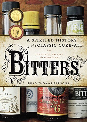 Parsons, Brad Thomas - Bitters: A Spirited History of a Classic Cure-All, with Cocktails, Recipes, and Formulas - Preis vom 10.10.2026 11:48:34 h