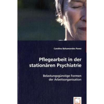 Bahamondes Pavez, C: Pflegearbeit in der stationären Psychia, Taschenbuch von Carolina Bahamondes Pavez, VDM, 978-3-8364-6458-1