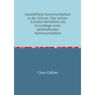 Kommunikation in der Schule / Gewaltfreie Kommunikation in der Schule, Taschenbuch von Chen Odhler, Epubli, 978-3-7467-0753-2