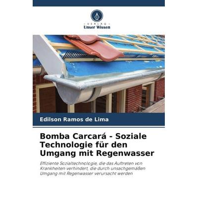 Bomba Carcará - Soziale Technologie für den Umgang mit Regenwasser, Taschenbuch von Edilson Ramos de Lima, Verlag Unser Wissen, 978-620-7-72047-7