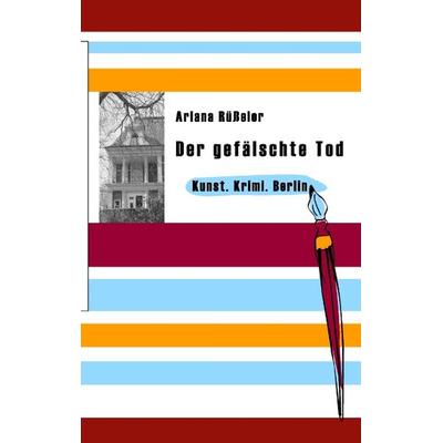 Der gefälschte Tod, Taschenbuch von Ariana Rüsseler, BoD – Books on Demand, 978-3-7322-3957-3