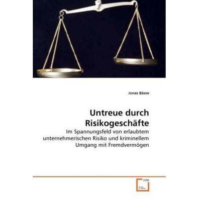 Bässe, J: Untreue durch Risikogeschäfte, Taschenbuch von Jonas Bässe, VDM, 978-3-639-22501-3