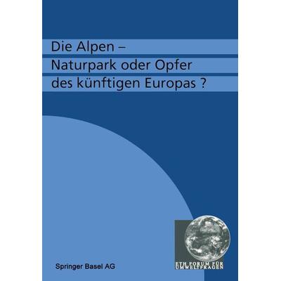 Die Alpen — Naturpark oder Opfer des künftigen Europas?, Taschenbuch von Flühler, Springer Basel, 978-3-7643-2749-1