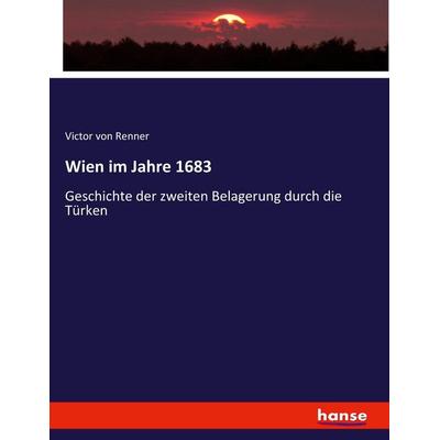Wien im Jahre 1683, Taschenbuch von Victor Renner, Hansebooks, 978-3-7436-6471-5