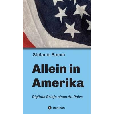 Allein in Amerika - Digitale Briefe eines Au Pairs, Gebundene Ausgabe von Stefanie Ramm, Tredition, 978-3-347-34399-3