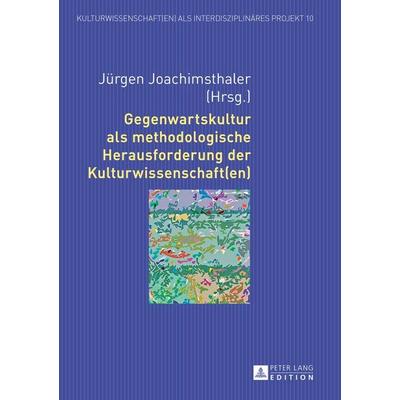 Gegenwartskultur als methodologische Herausforderung der Kulturwissenschaft(en), Gebundene Ausgabe von , Peter Lang GmbH, Internationaler Verlag der