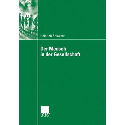 Der Mensch in der Gesellschaft, Taschenbuch von Heinrich Schwarz, Deutscher Universitätsverlag, 978-3-8350-6095-1