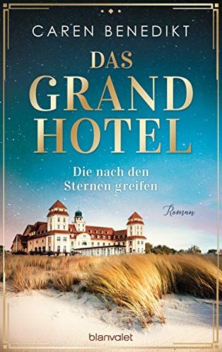 Caren Benedikt - Das Grand Hotel - Die nach den Sternen greifen: Roman - Preis vom 17.10.2026 19:25:27 h