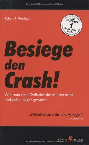 Prechter, Robert R - Besiege den Crash! Wie man eine Deflationskrise übersteht und dabei sogar gewinnt - Preis vom 13.10.2026 11:25:28 h