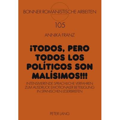 ¡Todos, pero TODOS los políticos son malísimos!!!, Gebundene Ausgabe von Annika Franz, Peter Lang GmbH, Internationaler Verlag der Wissenschaften,
