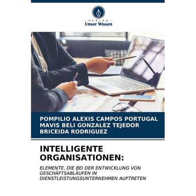 Intelligente Organisationen:, Taschenbuch von Pompilio Alexis Campos Portugal,Mavis Beli Gonzalez Tejedor,Briceida Rodriguez, Verlag Unser Wissen,