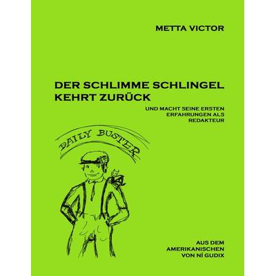 Der schlimme Schlingel kehrt zurück und macht seine ersten Erfahrungen als Redakteur, Taschenbuch von Metta Victor, BoD – Books on Demand,