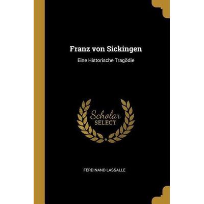 Franz Von Sickingen: Eine Historische Tragödie, Taschenbuch von Ferdinand Lassalle, Creative Media Partners, LLC, 978-0-274-76899-8