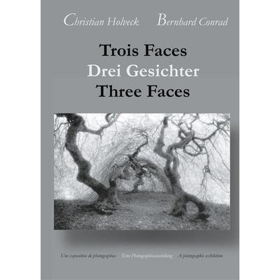 Trois Faces, Drei Gesichter, Three Faces, Gebundene Ausgabe von Bernhard Conrad,Christian Holveck, BoD – Books on Demand, 978-3-7528-3069-9