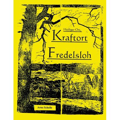 Heiliger Ort, Kraftort Fredelsloh, Taschenbuch von Arno Schelle, BoD – Books on Demand, 978-3-8334-9779-7
