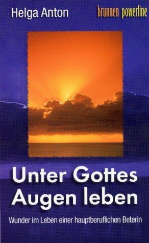 Helga Anton - Unter Gottes Augen leben: Wunder im Leben einer hauptberuflichen Beterin - Preis vom 06.10.2026 07:26:00 h