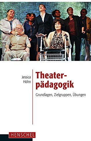 Jessica Höhn - Theaterpädagogik. Grundlagen, Zielgruppen, Übungen - Preis vom 09.10.2026 07:28:09 h