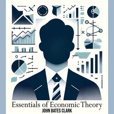 Essentials of Economic Theory - John Bates Clark, Audio, 9781987112979