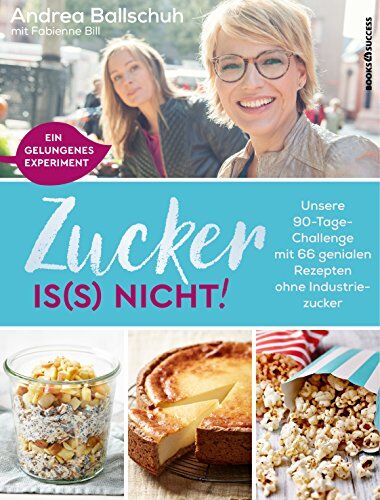Andrea Ballschuh - Zucker is(s) nicht!: Unsere 90-Tage-Challenge mit 66 genialen Rezepten ohne Industriezucker - Preis vom 17.10.2026 19:25:27 h
