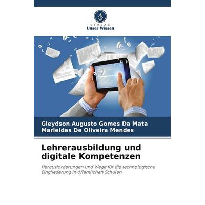 Lehrerausbildung und digitale Kompetenzen, Taschenbuch von Gleydson Augusto Gomes da Mata,Marleides De Oliveira Mendes, Verlag Unser Wissen,