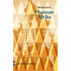 Phantom Afrika, Belletristik von Michel Leiris, Rolf Wintermeyer, Hans Jürgen Heinrichs, Irene Albers, Tim Trzaskalik