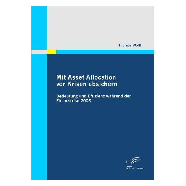 Diplomica Mit Asset Allocation vor Krisen absichern (Deutsch, Softcover, Thomas Wolff) (7428888)