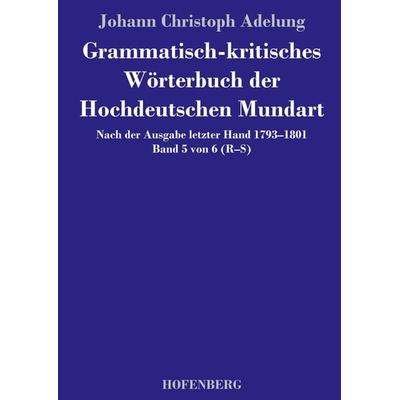 Grammatisch-kritisches Wörterbuch der Hochdeutschen Mundart, Gebundene Ausgabe von Johann Christoph Adelung, BoD - Books on Demand, 978-3-8430-4469-1