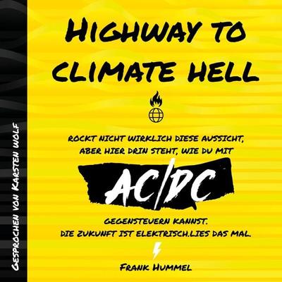 Highway to Climate Hell - Rockt nicht wirklich diese Aussicht, aber hier drin steht, wie du mit AC/DC gegensteuern kannst. Die Zukunft ist Elektrisch.