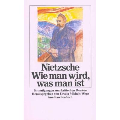 Wie man wird, was man ist, Taschenbuch von Friedrich Nietzsche, Insel, 978-3-458-32796-7